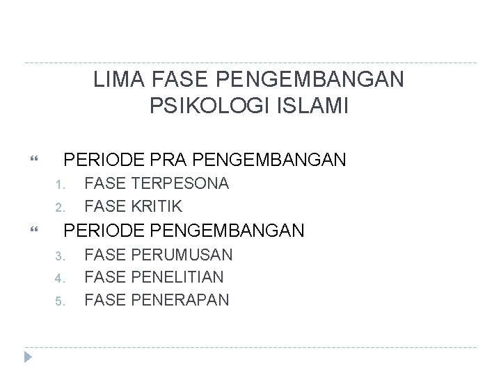 LIMA FASE PENGEMBANGAN PSIKOLOGI ISLAMI PERIODE PRA PENGEMBANGAN 1. 2. FASE TERPESONA FASE KRITIK