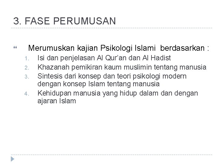 3. FASE PERUMUSAN Merumuskan kajian Psikologi Islami berdasarkan : 1. 2. 3. 4. Isi