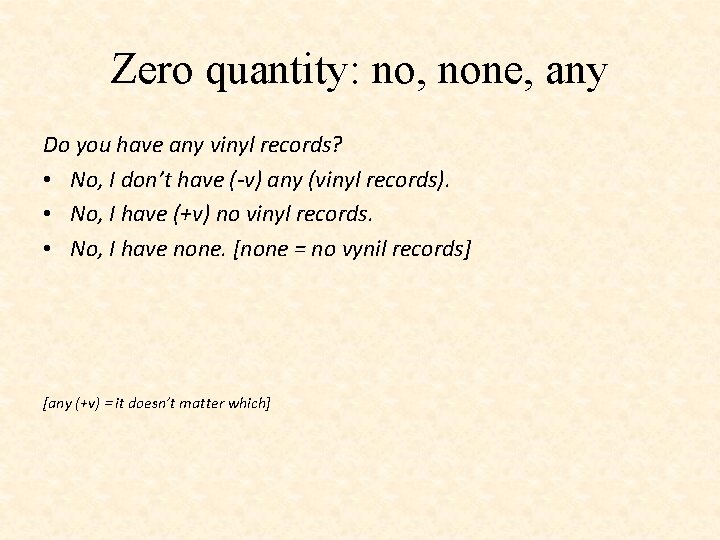 Zero quantity: no, none, any Do you have any vinyl records? • No, I