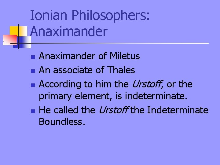 Ionian Philosophers: Anaximander n n Anaximander of Miletus An associate of Thales According to