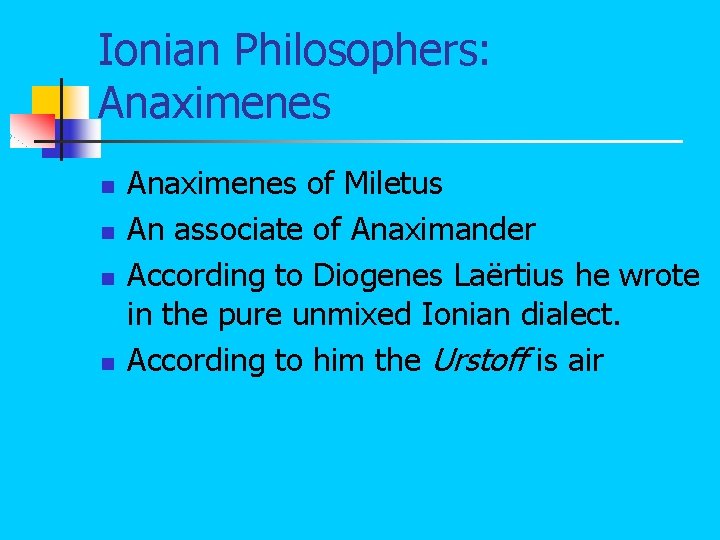 Ionian Philosophers: Anaximenes n n Anaximenes of Miletus An associate of Anaximander According to