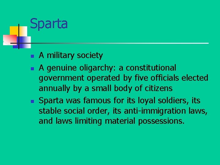 Sparta n n n A military society A genuine oligarchy: a constitutional government operated
