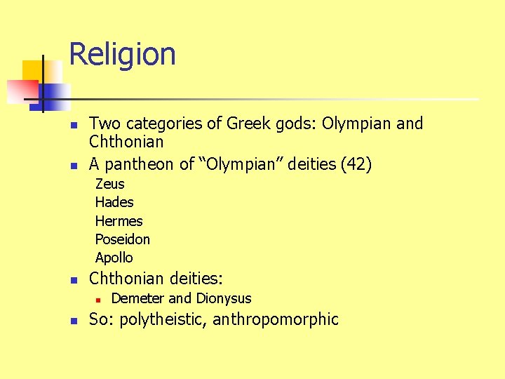 Religion n n Two categories of Greek gods: Olympian and Chthonian A pantheon of