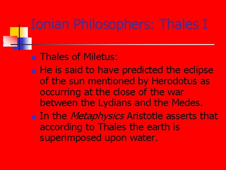 Ionian Philosophers: Thales I n n n Thales of Miletus: He is said to