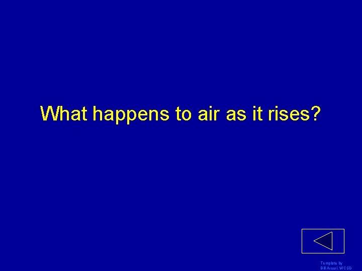 What happens to air as it rises? Template by Bill Arcuri, WCSD 