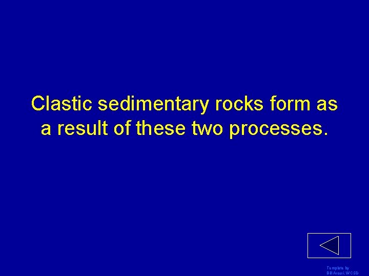 Clastic sedimentary rocks form as a result of these two processes. Template by Bill