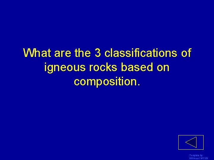 What are the 3 classifications of igneous rocks based on composition. Template by Bill