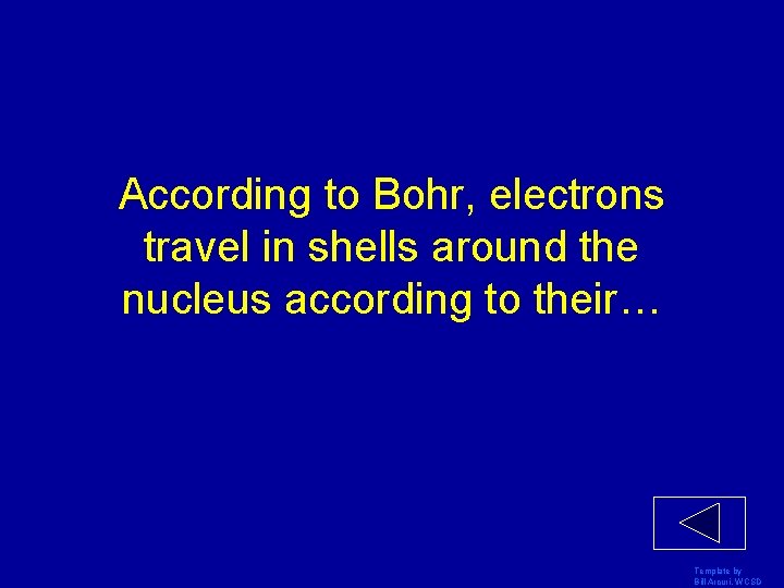 According to Bohr, electrons travel in shells around the nucleus according to their… Template