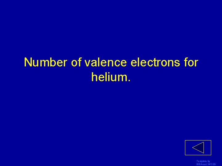 Number of valence electrons for helium. Template by Bill Arcuri, WCSD 