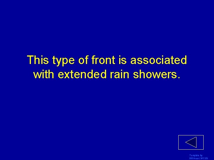 This type of front is associated with extended rain showers. Template by Bill Arcuri,