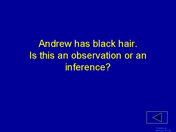 Andrew has black hair. Is this an observation or an inference? Template by Bill