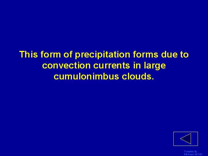 This form of precipitation forms due to convection currents in large cumulonimbus clouds. Template