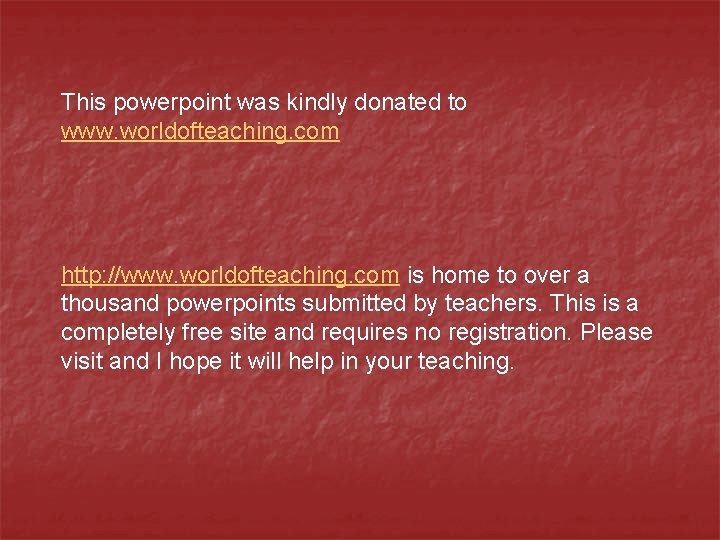 This powerpoint was kindly donated to www. worldofteaching. com http: //www. worldofteaching. com is