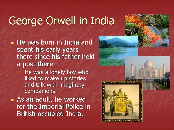 George Orwell in India n He was born in India and spent his early