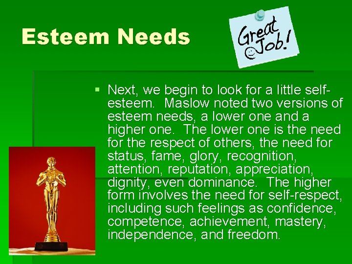 Esteem Needs § Next, we begin to look for a little selfesteem. Maslow noted
