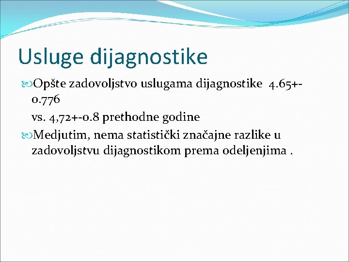 Usluge dijagnostike Opšte zadovoljstvo uslugama dijagnostike 4. 65+0. 776 vs. 4, 72+-0. 8 prethodne