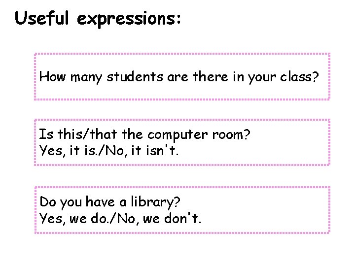 Useful expressions: How many students are there in your class? Is this/that the computer