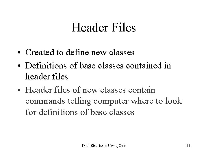 Header Files • Created to define new classes • Definitions of base classes contained