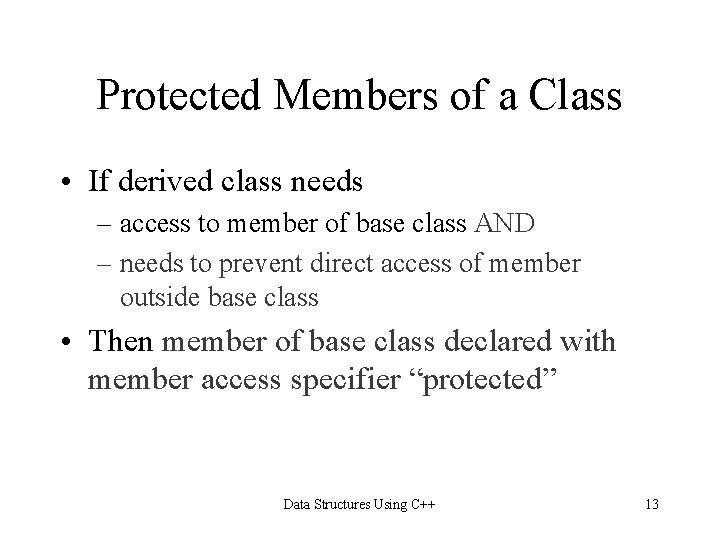Protected Members of a Class • If derived class needs – access to member