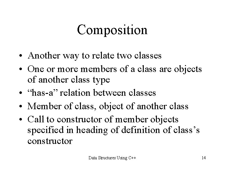 Composition • Another way to relate two classes • One or more members of