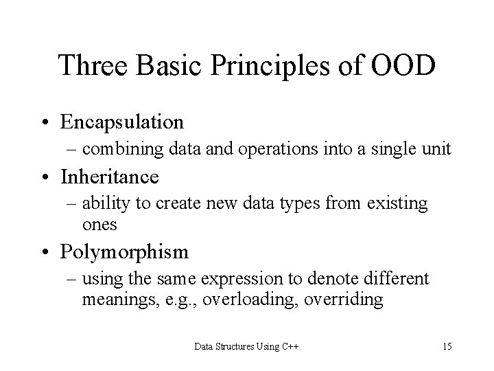 Three Basic Principles of OOD • Encapsulation – combining data and operations into a