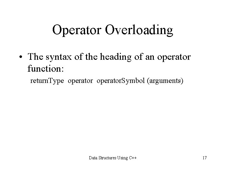 Operator Overloading • The syntax of the heading of an operator function: return. Type