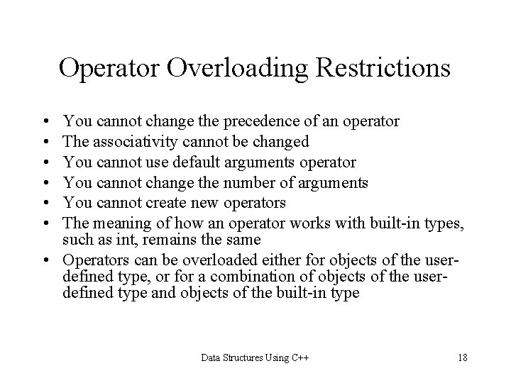 Operator Overloading Restrictions • • • You cannot change the precedence of an operator