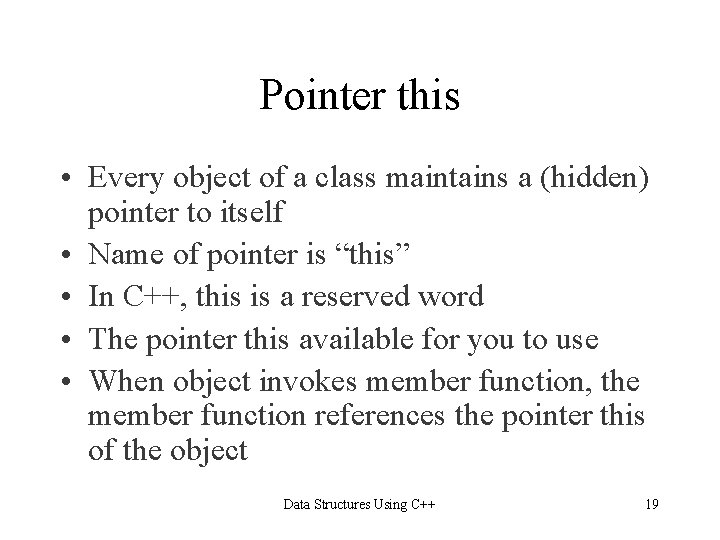 Pointer this • Every object of a class maintains a (hidden) pointer to itself