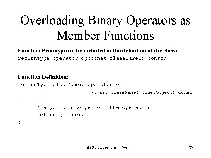 Overloading Binary Operators as Member Functions Function Prototype (to be included in the definition