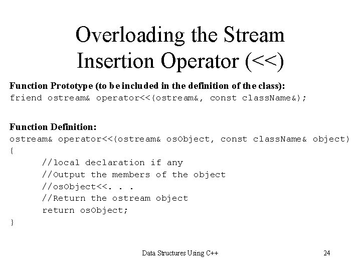 Overloading the Stream Insertion Operator (<<) Function Prototype (to be included in the definition