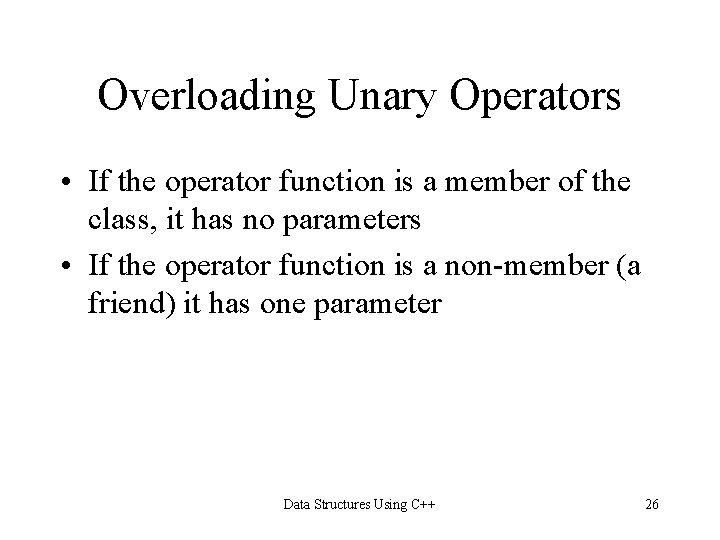 Overloading Unary Operators • If the operator function is a member of the class,