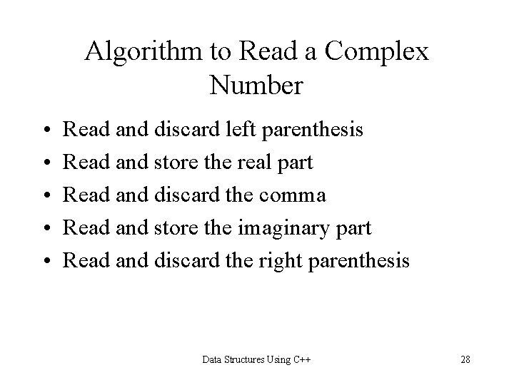 Algorithm to Read a Complex Number • • • Read and discard left parenthesis