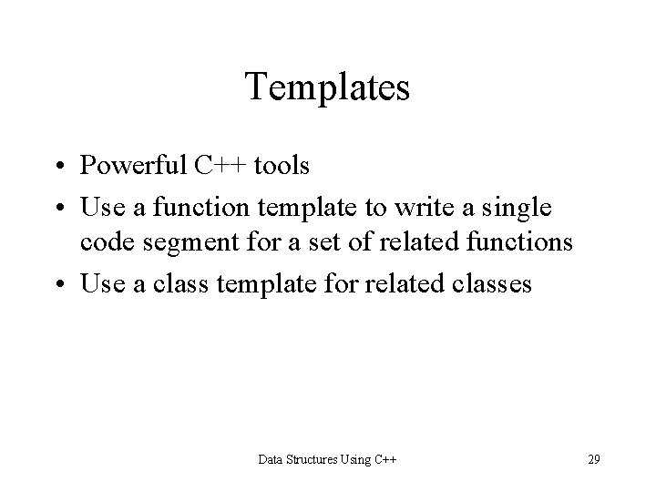 Templates • Powerful C++ tools • Use a function template to write a single