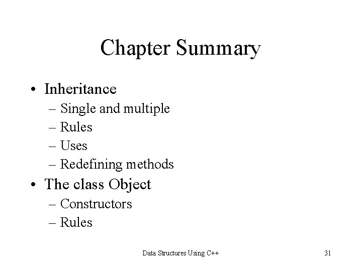 Chapter Summary • Inheritance – Single and multiple – Rules – Uses – Redefining
