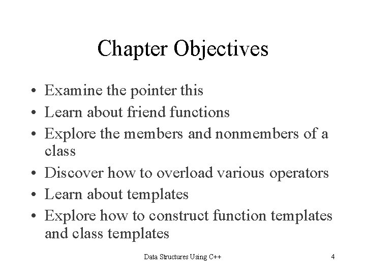 Chapter Objectives • Examine the pointer this • Learn about friend functions • Explore
