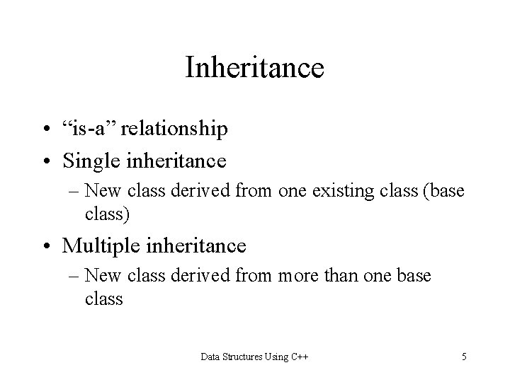 Inheritance • “is-a” relationship • Single inheritance – New class derived from one existing