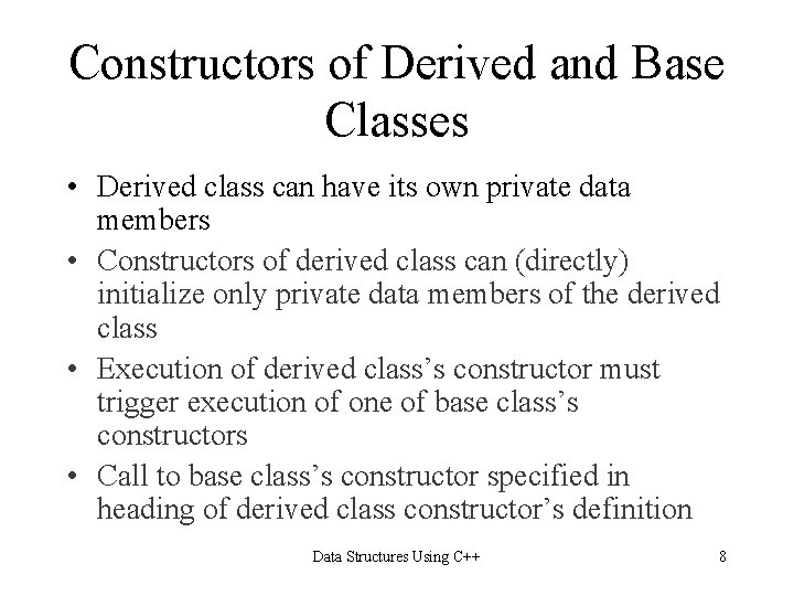 Constructors of Derived and Base Classes • Derived class can have its own private