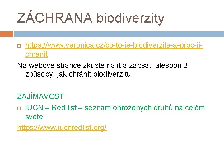 ZÁCHRANA biodiverzity https: //www. veronica. cz/co-to-je-biodiverzita-a-proc-jichranit Na webové stránce zkuste najít a zapsat, alespoň