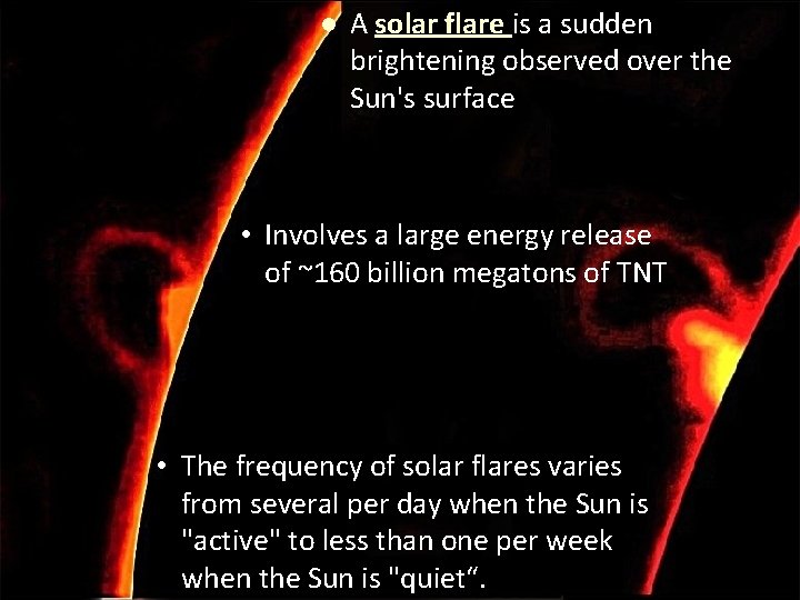 l A solar flare is a sudden brightening observed over the Sun's surface •