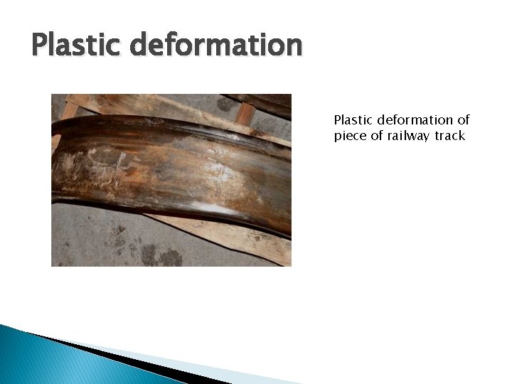 Plastic deformation of piece of railway track 