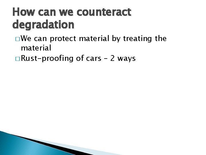 How can we counteract degradation � We can protect material by treating the material