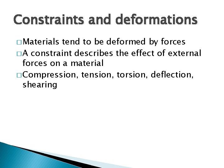 Constraints and deformations � Materials tend to be deformed by forces � A constraint