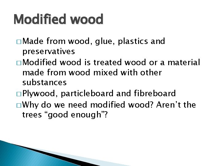 Modified wood � Made from wood, glue, plastics and preservatives � Modified wood is