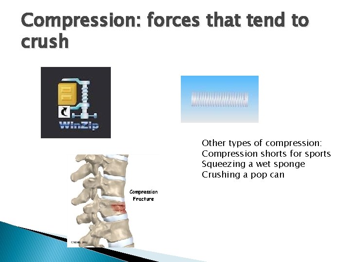 Compression: forces that tend to crush Other types of compression: Compression shorts for sports