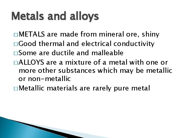 Metals and alloys � METALS are made from mineral ore, shiny � Good thermal