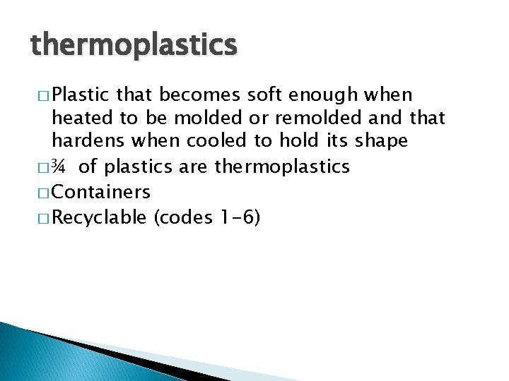 thermoplastics � Plastic that becomes soft enough when heated to be molded or remolded