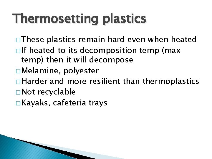 Thermosetting plastics � These plastics remain hard even when heated � If heated to