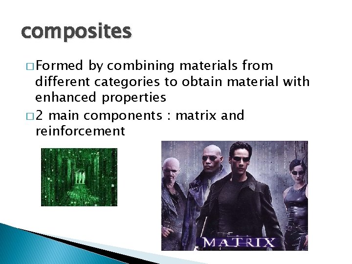 composites � Formed by combining materials from different categories to obtain material with enhanced