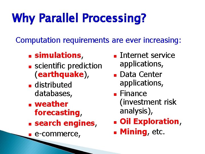 Why Parallel Processing? Computation requirements are ever increasing: n n n simulations, scientific prediction