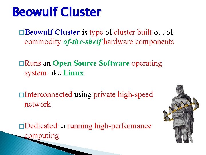 Beowulf Cluster � Beowulf Cluster is type of cluster built out of commodity of-the-shelf